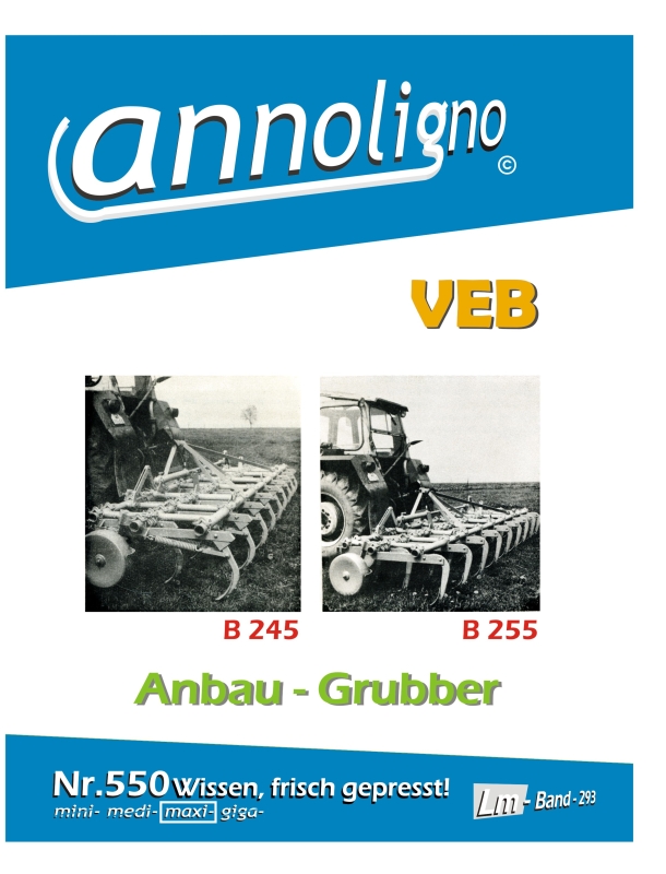 VEB Landmaschinenbau Döbeln Anbau Grubber Typ B 245/B 255 Bild- Bedienungsanleitung & Montageanweisungen & Bild- Ersatzteilliste & Explosionszeichnungen - annoligno 550